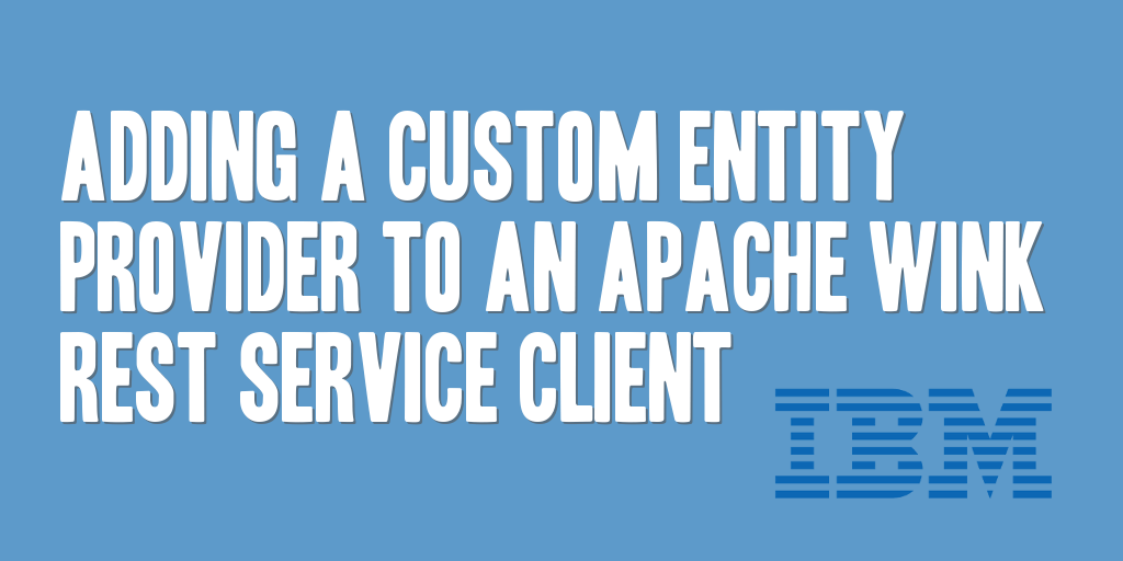 “Adding a Custom Entity Provider to an Apache Wink REST Service Client” is locked Adding a Custom Entity Provider to an Apache Wink REST Service Client