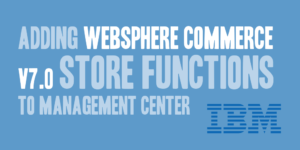 Adding WebSphere Commerce v7.0 Store Functions to Management Center