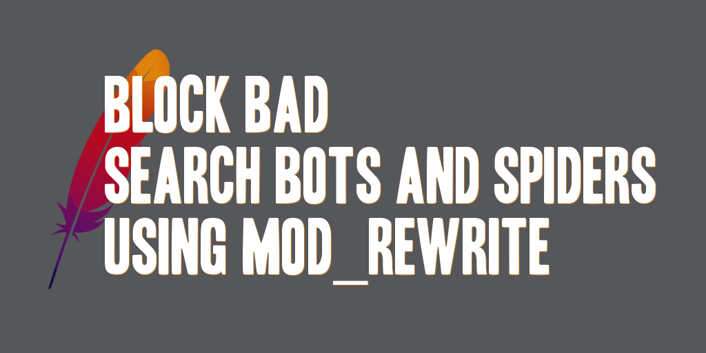 Block Bad Search Bots and Spiders Using mod_rewrite