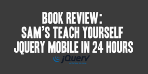 Book Review: Sam's Teach Yourself jQuery Mobile in 24 Hours