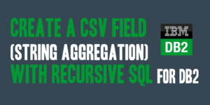 Create a CSV Field (String Aggregation) with Recursive SQL for DB2