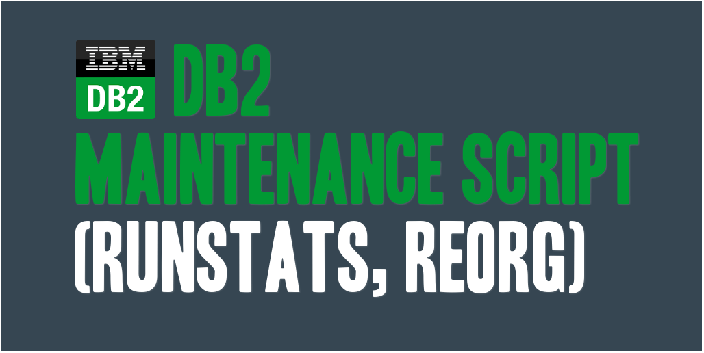 DB2 Maintenance Script (RUNSTATS, REORG)