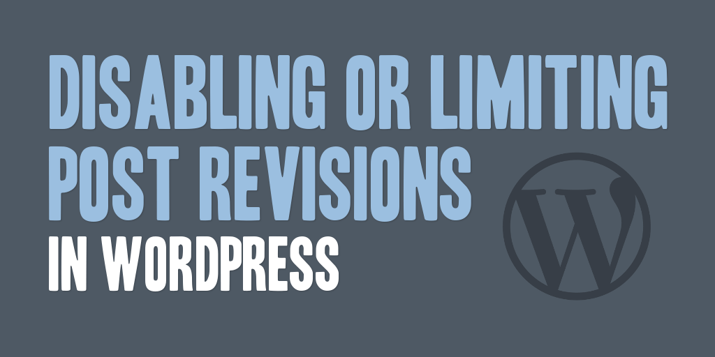 Disabling or Limiting Post Revisions in WordPress