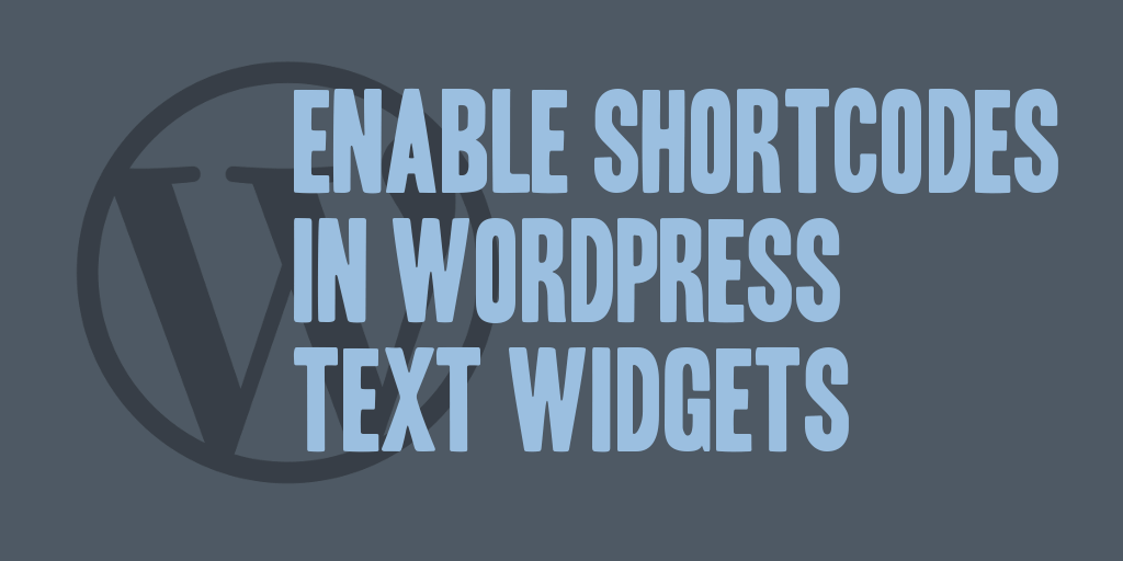 Enable Shortcodes in WordPress Text Widgets