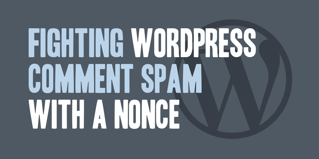 Fighting WordPress Comment Spam with a Nonce