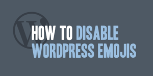 How to Disable WordPress Emojis