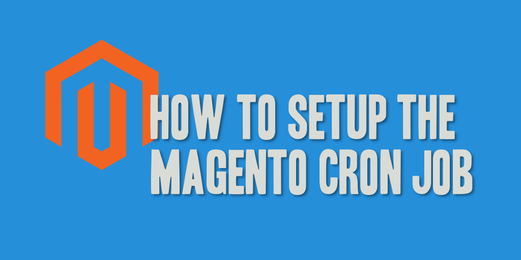 How to Setup the Magento Cron Job