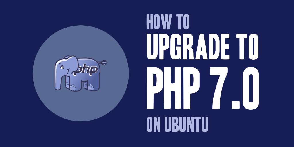 How to Upgrade to PHP 7.0 on Ubuntu