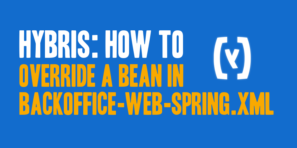 Hybris: How to Override a Bean in backoffice-web-spring.xml