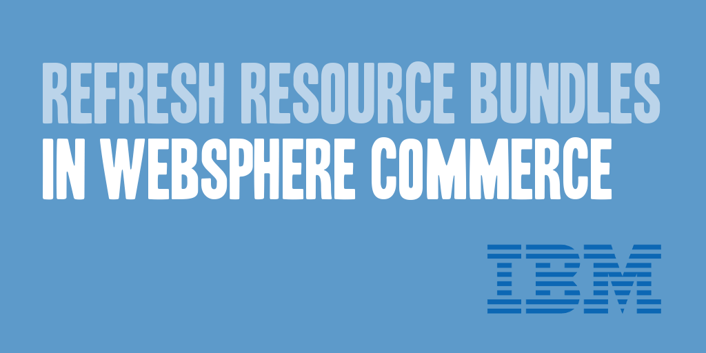 Refresh Resource Bundles in WebSphere Commerce