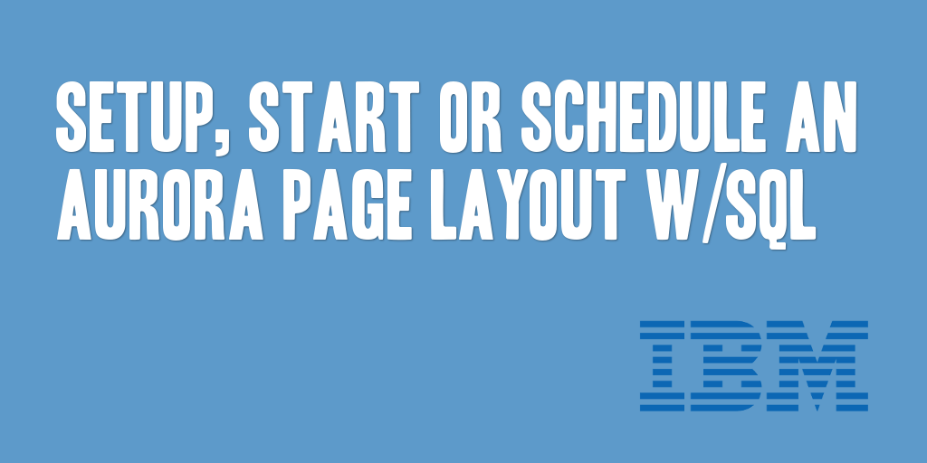 Setup, Start or Schedule an Aurora Page Layout w/SQL