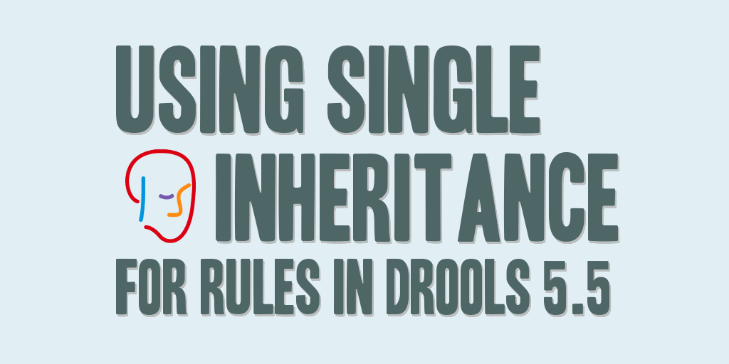 Using Single Inheritance for Rules in Drools 5.5